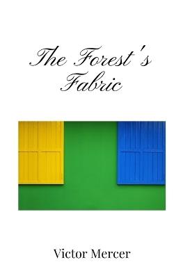 The Forest's Fabric - Victor Mercer - cover