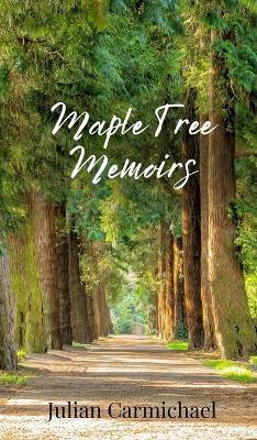 Maple Tree Memoirs - Julian Carmichael - cover