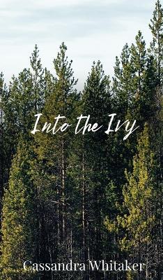Into the Ivy - Cassandra Whitaker - cover