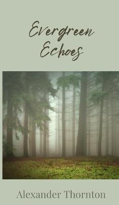 Evergreen Echoes - Alexander Thornton - cover