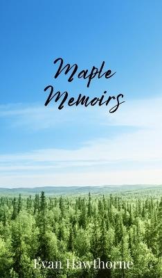 Maple Memoirs - Evan Hawthorne - cover