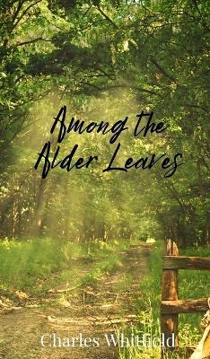 Among the Alder Leaves - Charles Whitfield - cover