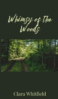 Whimsy of the Woods - Clara Whitfield - cover