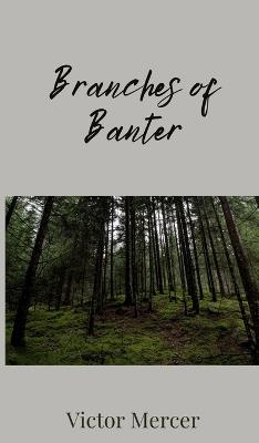 Branches of Banter - Victor Mercer - cover