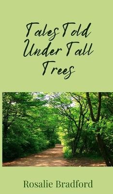 Tales Told Under Tall Trees - Rosalie Bradford - cover