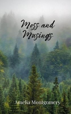 Moss and Musings - Amelia Montgomery - cover