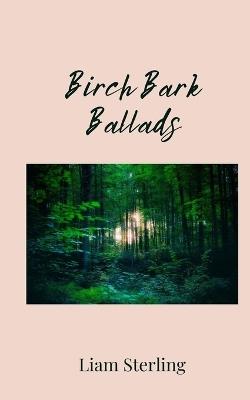 Birch Bark Ballads - Liam Sterling - cover