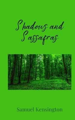 Shadows and Sassafras - Samuel Kensington - cover