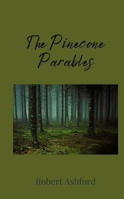 The Pinecone Parables - Robert Ashford - cover