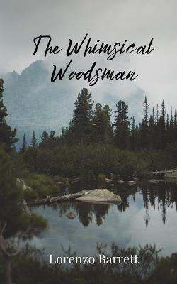 The Whimsical Woodsman - Lorenzo Barrett - cover