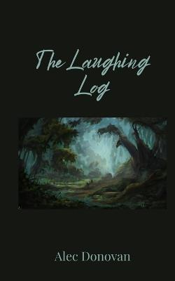 The Laughing Log - Alec Donovan - cover