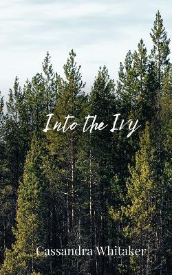 Into the Ivy - Cassandra Whitaker - cover