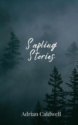 Sapling Stories - Adrian Caldwell - cover