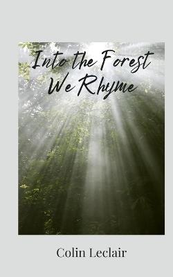 Into the Forest We Rhyme - Colin LeClair - cover