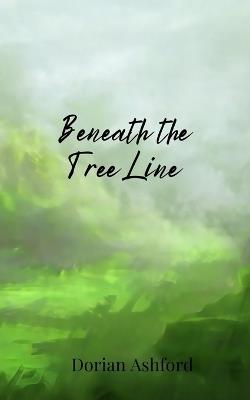 Beneath the Tree Line - Dorian Ashford - cover