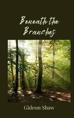 Beneath the Branches - Gideon Shaw - cover