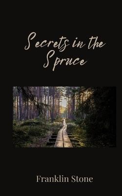 Secrets in the Spruce - Franklin Stone - cover