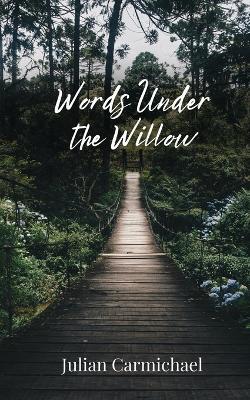 Words Under the Willow - Julian Carmichael - cover