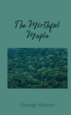 The Mirthful Maple - George Mercer - cover
