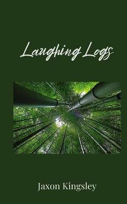 Laughing Logs - Jaxon Kingsley - cover