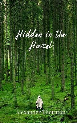 Hidden in the Hazel - Alexander Thornton - cover