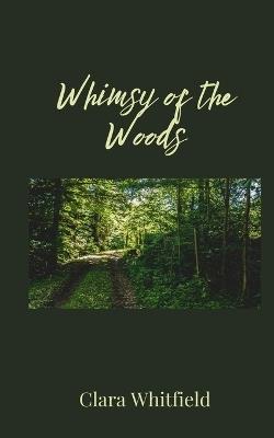 Whimsy of the Woods - Clara Whitfield - cover