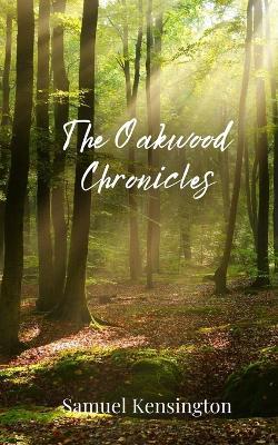 The Oakwood Chronicles - Samuel Kensington - cover