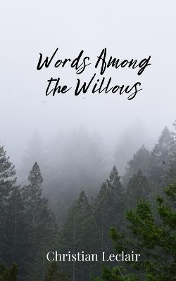Words Among the Willows - Christian LeClair - cover