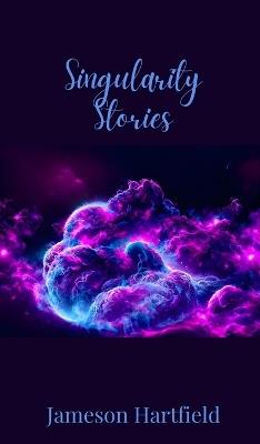 Singularity Stories - Jameson Hartfield - cover