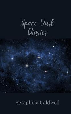 Space Dust Diaries - Seraphina Caldwell - cover