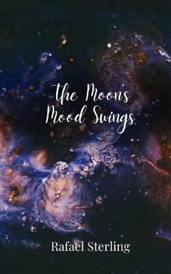The Moon's Mood Swings - Rafael Sterling - cover