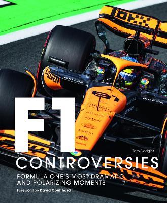 Formula One: The Controversies: Formula One's Most Dramatic and Polarizing Moments - Tony Dodgins - cover