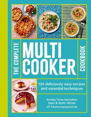 The Complete Multicooker Cookbook: Perfect for the Ninja Foodi, Speedi, Instant Pot and your favourite machines - Sam Milner,Dom Milner - cover