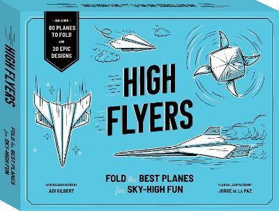 High Flyers: Fold the Best Paper Planes for Sky-High Fun - Includes 60 Planes to Fold and 20 Epic Designs - cover