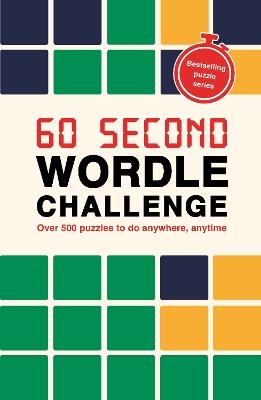 60 Second Wordle Challenge: Over 500 puzzles to do anywhere, anytime - Roland Hall - cover