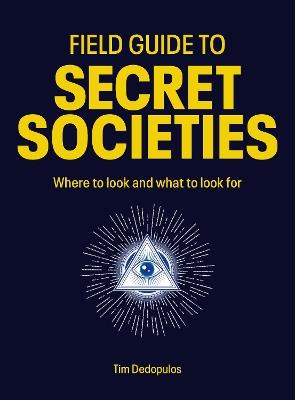 Field Guide to Secret Societies: Where to look and what to look for - TIM DEDOPULOS - cover