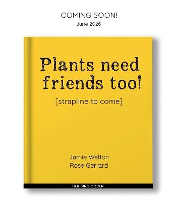 Plants Need Friends Too! - Jamie Walton - cover