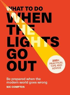 What to Do When the Lights Go Out: Be prepared when the modern world goes wrong - Nic Compton - cover
