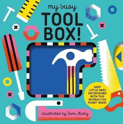 My Busy Tool Box!: A Playful Tool Book with Pages to Bang, Twist and Scratch! - Design Eye - cover