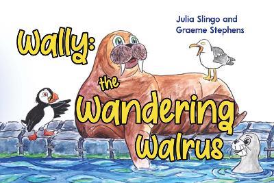 Wally: The Wandering Walrus - Julia Slingo - cover