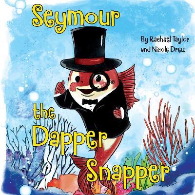 Seymour, the Dapper Snapper - Rachael Taylor,Nicole Drew - cover