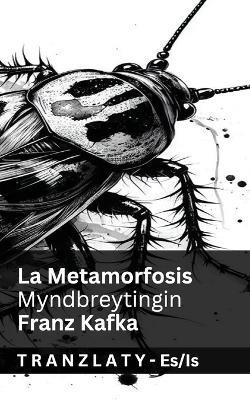 La Metamorfosis / Myndbreytingin: Tranzlaty Español Íslenska - Franz Kafka - cover