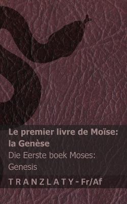 La Bible / Die Bybel - Le premier livre de Moïse (la Genèse) / Die Eerste boek Moses (Genesis): Tranzlaty Français Afrikaans - Kjv - cover