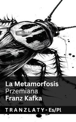 La Metamorfosis / Przemiana: Tranzlaty Español Polsku - Franz Kafka - cover