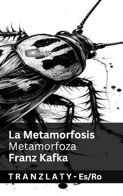 La Metamorfosis / Metamorfoza: Tranzlaty Español Româna - Franz Kafka - cover
