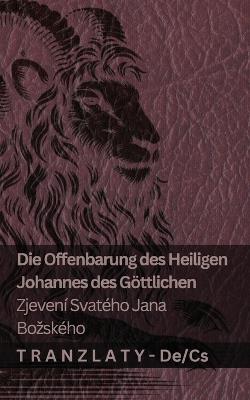 Die Offenbarung des Heiligen Johannes des Göttlichen / Zjevení Svatého Jana Bozského: Tranzlaty Deutsch Cestina - Kjv - cover