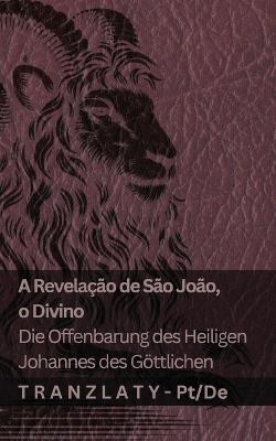 A Revelação de São João, o Divino / Die Offenbarung des Heiligen Johannes des Göttlichen: Tranzlaty Português do Brasil Deutsch - Kjv - cover