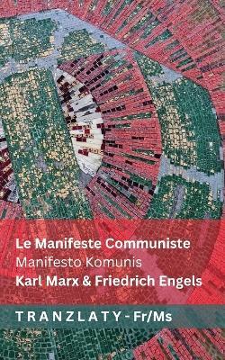 Le Manifeste Communiste / Manifesto Komunis: Tranzlaty Français Bahasa Melayu - Karl Marx,Friedrich Engels - cover