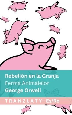 Rebelión en la Granja / Ferma Animalelor: Tranzlaty Español Româna - George Orwell - cover