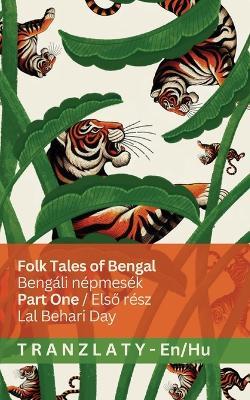 Folk Tales of Bengal / Bengáli népmesék (Part One / Első rész): Tranzlaty English Magyar - Lal Behari Day - cover